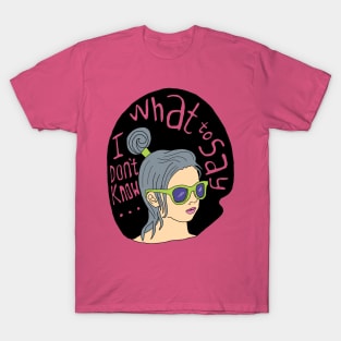I dont know what to say T-Shirt